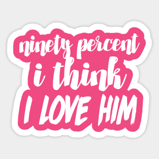 90% I think I love him - Funny/Humor 90 Day Fiance TV Quotes Sticker